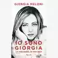 Giorgia Meloni Io sono Giorgia. Le mie radici, le mie idee.