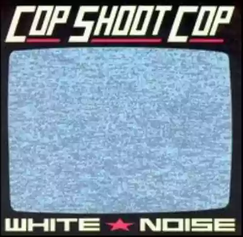 Cover Cop Shoot Cop - White Noise