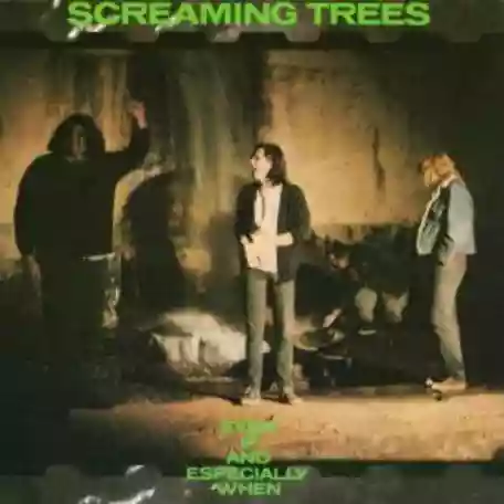 Even If And Especially When - Screaming Trees - recensione