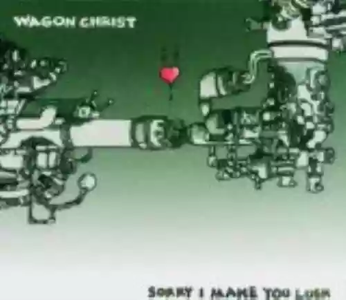 Cover Wagon Christ - Sorry I Make You Lush
