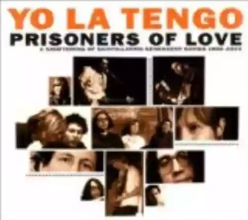 Cover Yo La Tengo - Prisoners of Love: A Smattering of Scintillating Senescent Songs 1985-2003