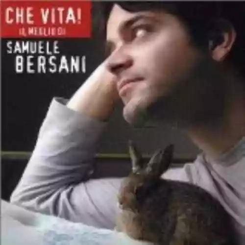 Cover di Che vita! Il meglio di Samuele Bersani