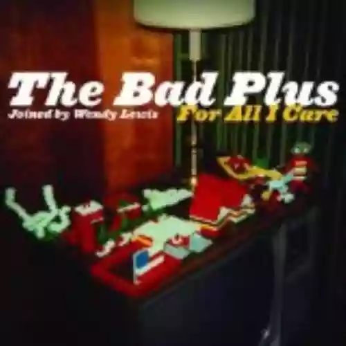 Cover The Bad Plus - For All I Care