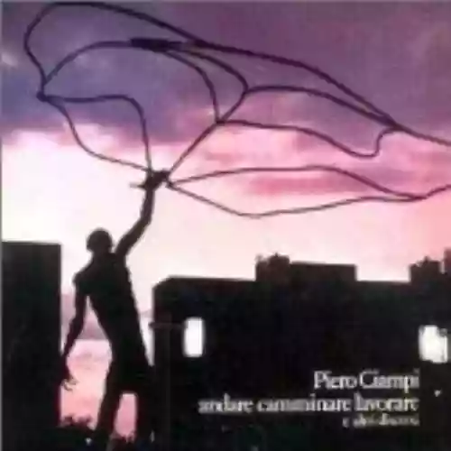 Cover Piero Ciampi - Andare camminare lavorare e altri discorsi