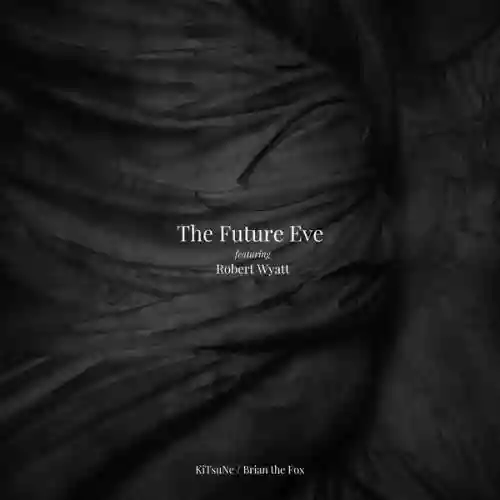 Cover The Future Eve and Robert Wyatt -KITsuNE & BrianThe Fox - The Future Eve and Robert Wyatt -KITsuNE &Brian The Fox
