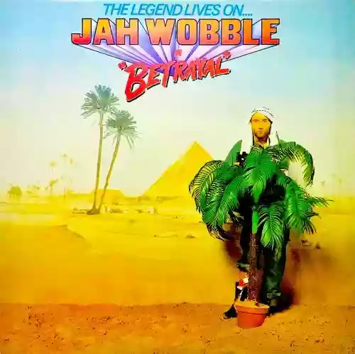 Cover di The Legend Lives On... Jah Wobble in “Betrayal”