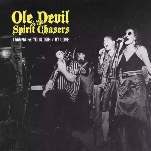 Cover Ole Devil & the Spirit Chasers - I Wanna Be Your Dog / My Love