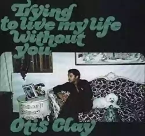 Cover Otis Clay - Trying To Live My Life Without You