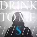 <b>Drink to Me</b> • S
