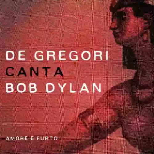 Cover Francesco De Gregori - De Gregori canta Bob Dylan: Amore e furto