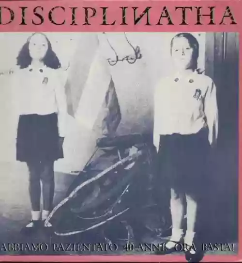 Cover Disciplinatha - Abbiamo Pazientato 40 Anni: Ora Basta!